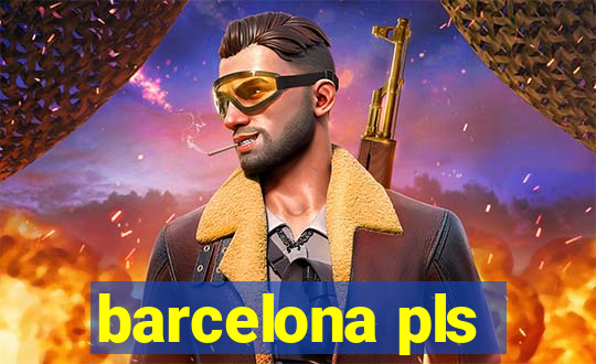 barcelona pls